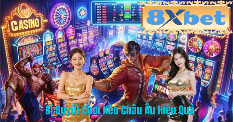 Bí Quyết Chơi Kèo Châu Âu Hiệu Quả