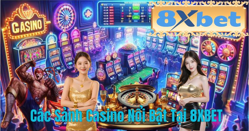 Các Sảnh Casino Nổi Bật Tại 8XBET