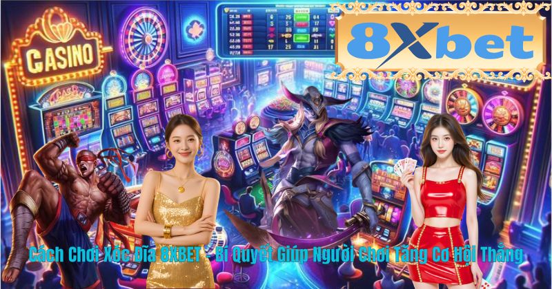 Cách Chơi Xóc Đĩa 8XBET – Bí Quyết Giúp Người Chơi Tăng Cơ Hội Thắng