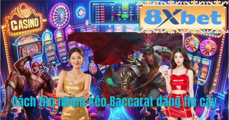 Cách tìm nhóm kéo Baccarat đáng tin cậy