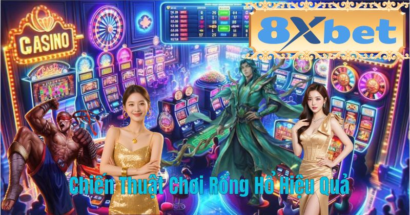 Chiến Thuật Chơi Rồng Hổ Hiệu Quả