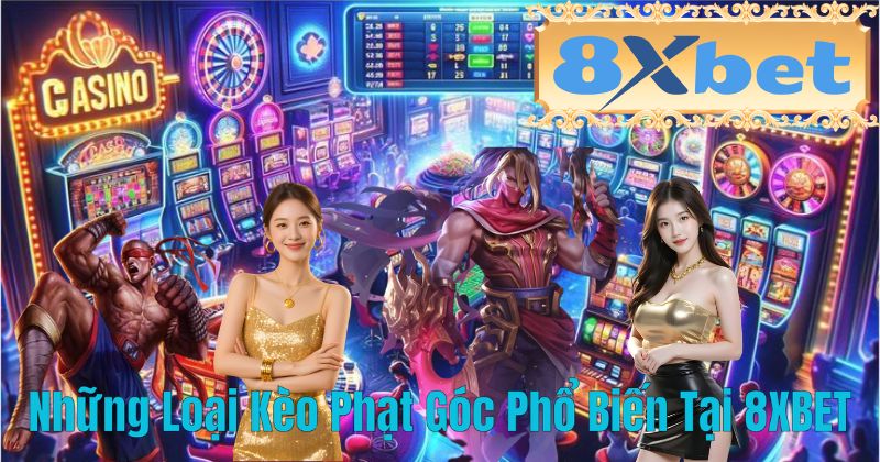 Những Loại Kèo Phạt Góc Phổ Biến Tại 8XBET