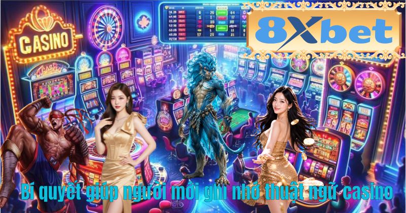 Bí quyết giúp người mới ghi nhớ thuật ngữ casino