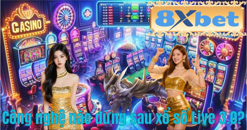 Công nghệ nào đứng sau xổ số Live 3.0?