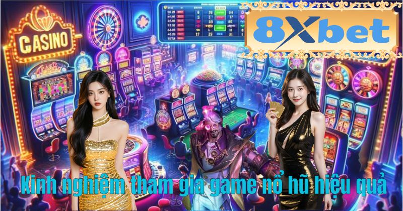 Kinh nghiệm tham gia game nổ hũ hiệu quả