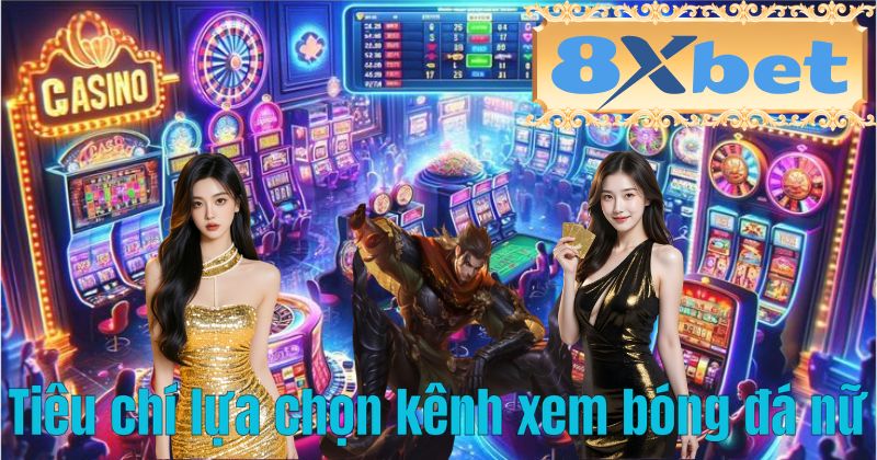 Tiêu chí lựa chọn kênh xem bóng đá nữ