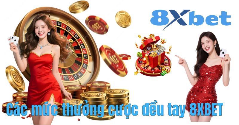 Các mức thưởng cược đều tay 8XBET